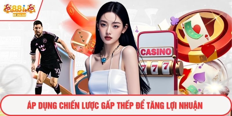 Áp dụng chiến lược gấp thếp để tăng lợi nhuận