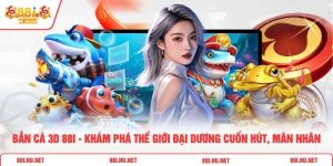 Bắn Cá 3d 88i - Khám Phá Thế Giới Đại Dương Cuốn Hút, Mãn Nhãn