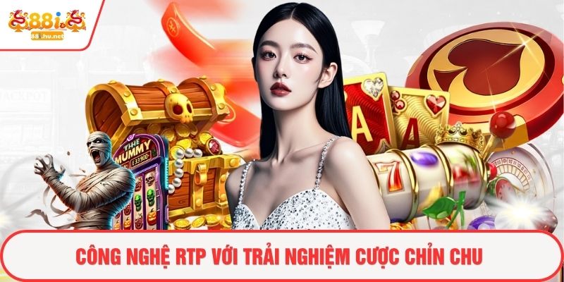 Công nghệ RTP với trải nghiệm cược chỉn chu