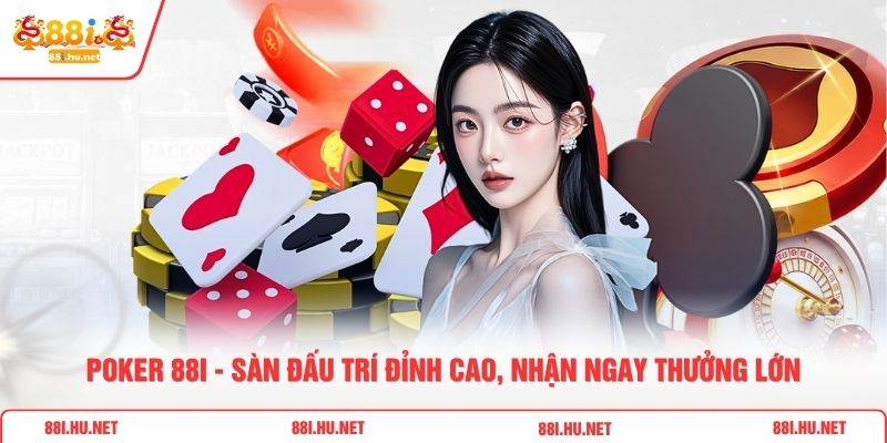 Poker 88i - Sàn Đấu Trí Đỉnh Cao, Nhận Ngay Thưởng Lớn