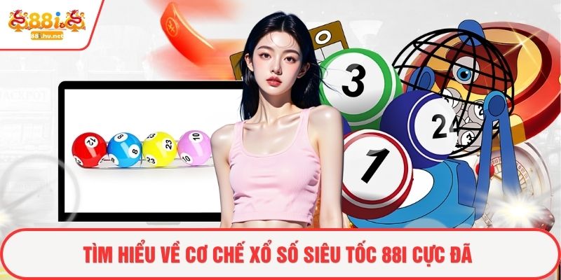 Tìm hiểu về cơ chế xổ số siêu tốc 88i cực đã